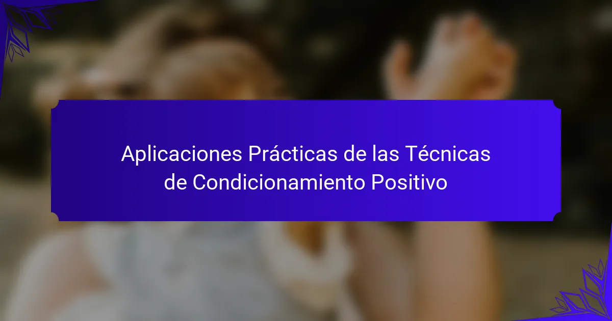 Aplicaciones Prácticas de las Técnicas de Condicionamiento Positivo