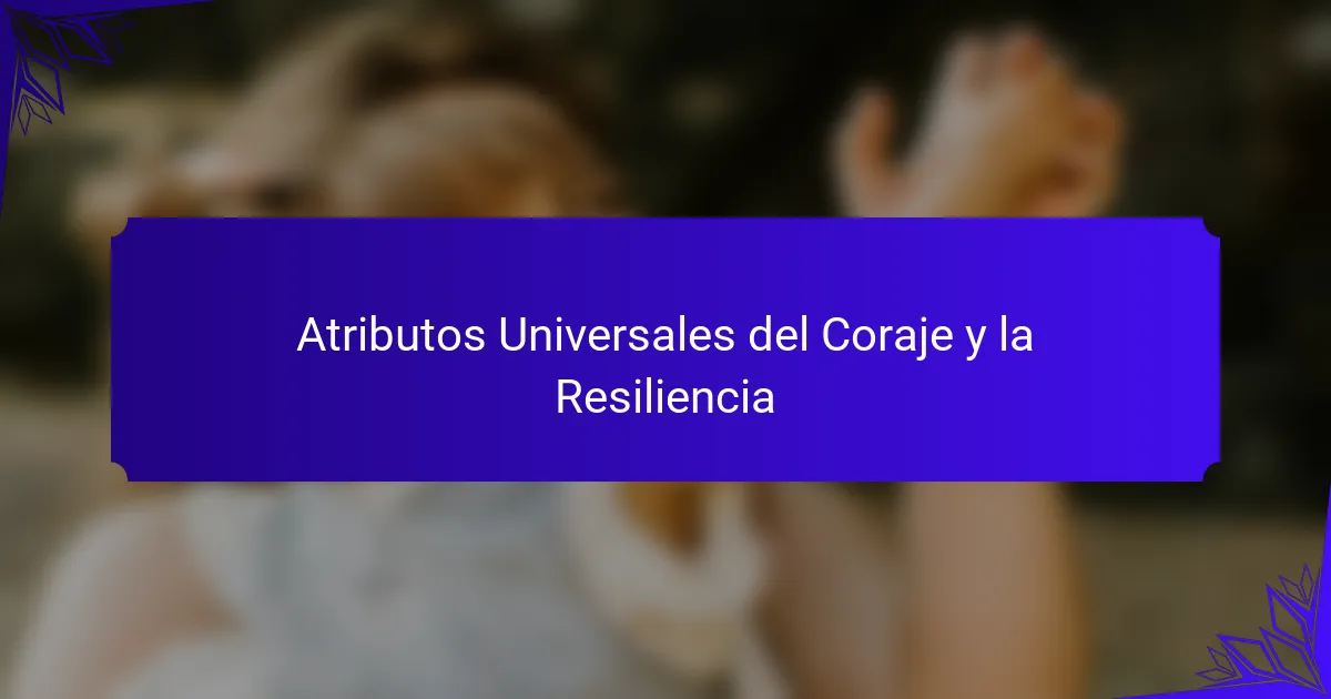 Atributos Universales del Coraje y la Resiliencia