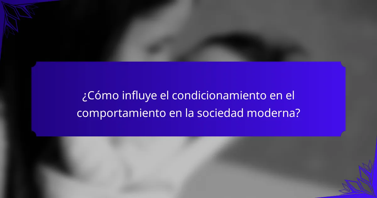 ¿Cómo influye el condicionamiento en el comportamiento en la sociedad moderna?