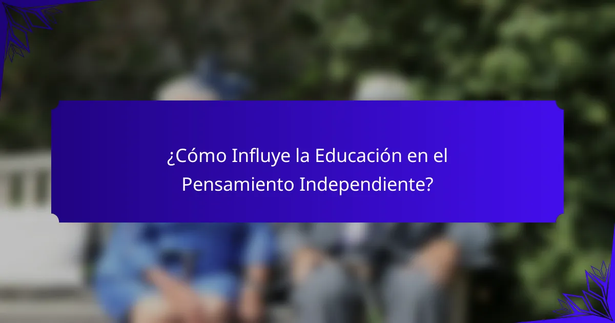 ¿Cómo Influye la Educación en el Pensamiento Independiente?