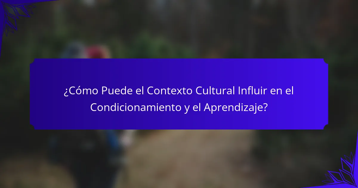 ¿Cómo Puede el Contexto Cultural Influir en el Condicionamiento y el Aprendizaje?