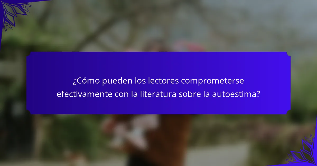 ¿Cómo pueden los lectores comprometerse efectivamente con la literatura sobre la autoestima?