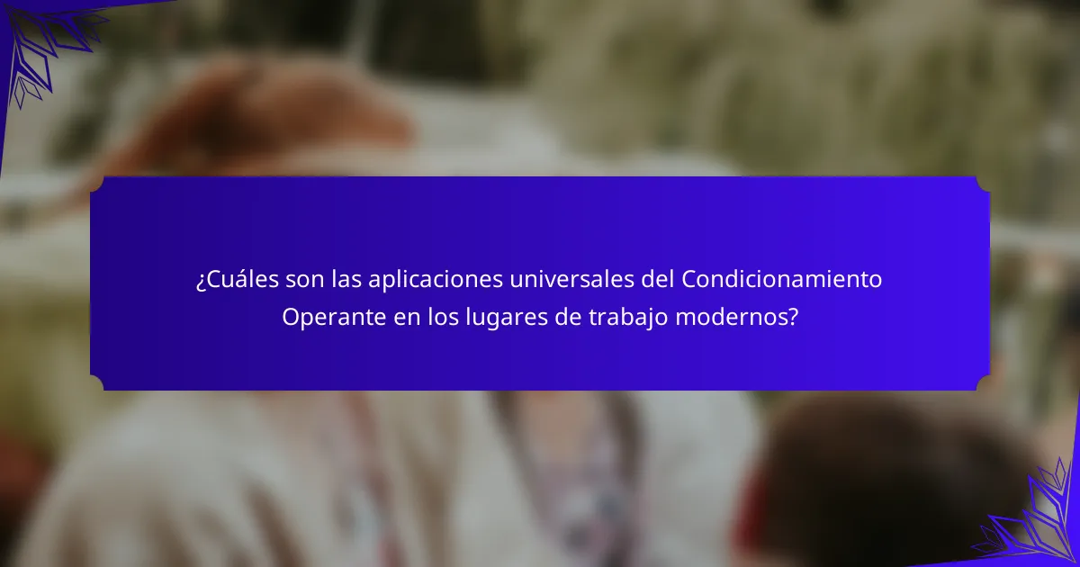 ¿Cuáles son las aplicaciones universales del Condicionamiento Operante en los lugares de trabajo modernos?