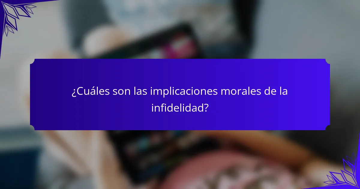 ¿Cuáles son las implicaciones morales de la infidelidad?