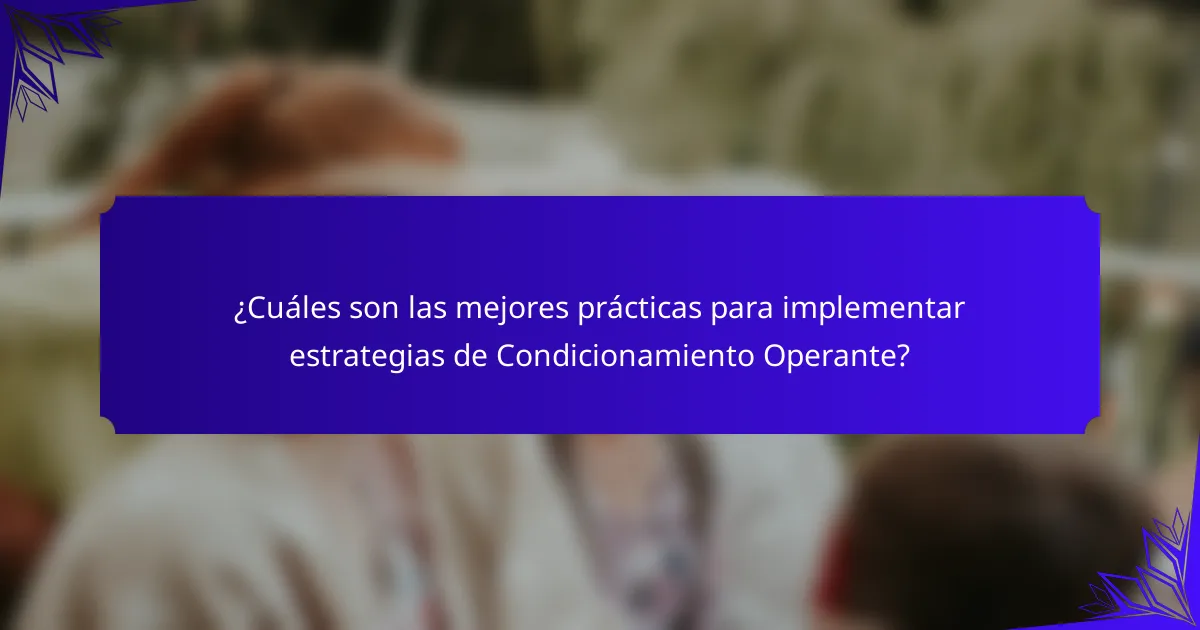¿Cuáles son las mejores prácticas para implementar estrategias de Condicionamiento Operante?
