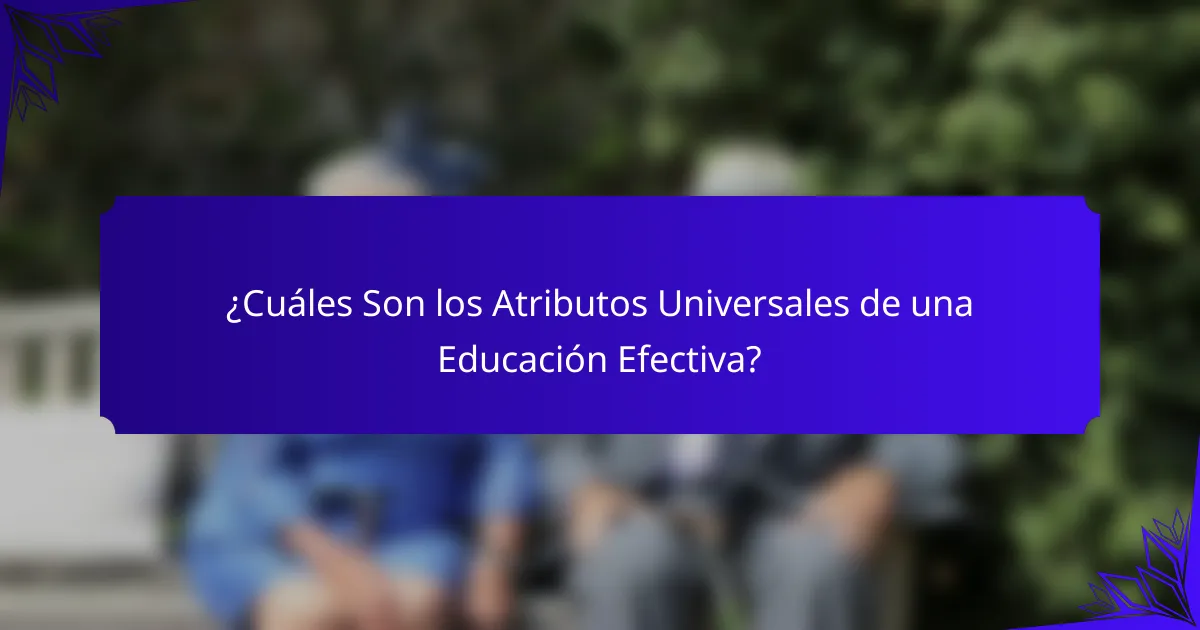 ¿Cuáles Son los Atributos Universales de una Educación Efectiva?