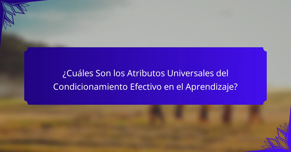 ¿Cuáles Son los Atributos Universales del Condicionamiento Efectivo en el Aprendizaje?
