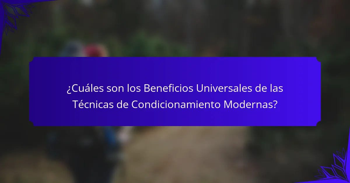 ¿Cuáles son los Beneficios Universales de las Técnicas de Condicionamiento Modernas?