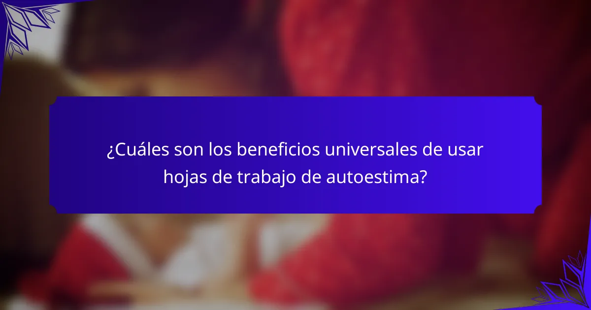¿Cuáles son los beneficios universales de usar hojas de trabajo de autoestima?