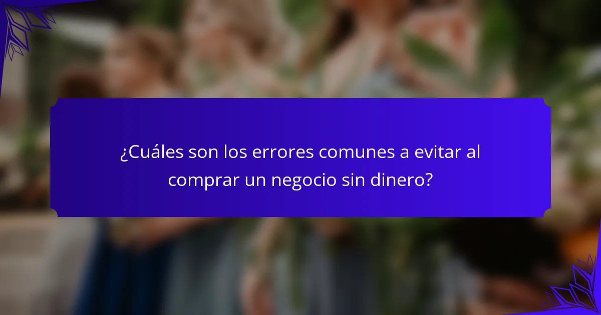 ¿Cuáles son los errores comunes a evitar al comprar un negocio sin dinero?