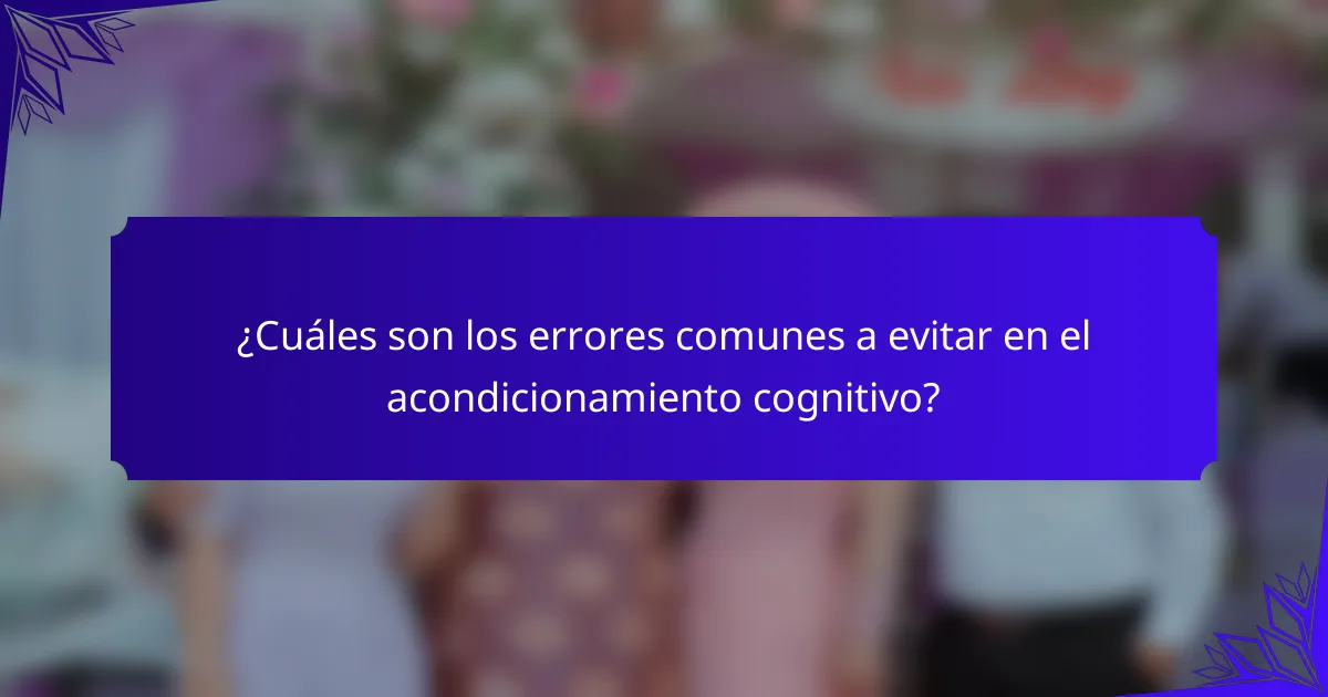¿Cuáles son los errores comunes a evitar en el acondicionamiento cognitivo?