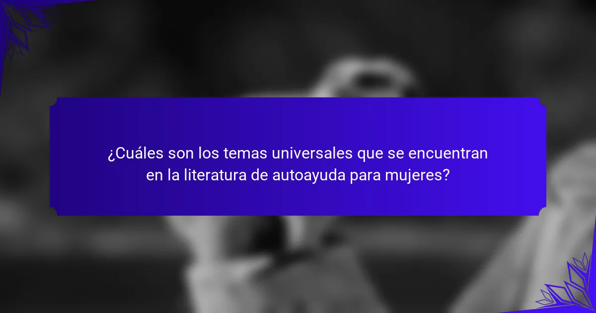 ¿Cuáles son los temas universales que se encuentran en la literatura de autoayuda para mujeres?