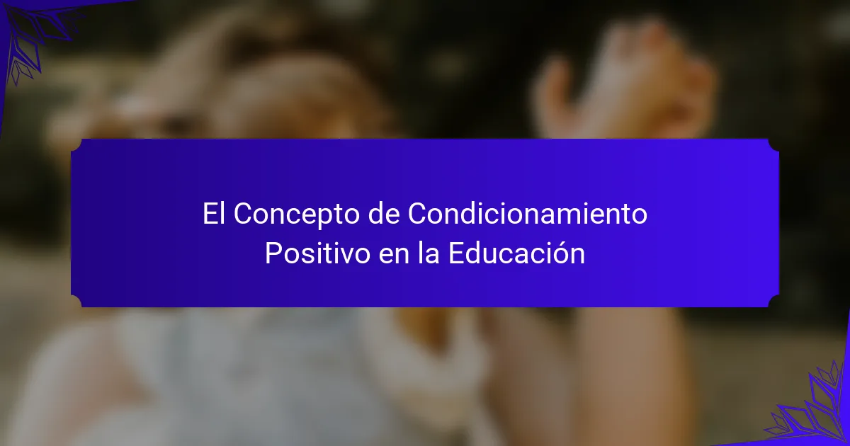El Concepto de Condicionamiento Positivo en la Educación