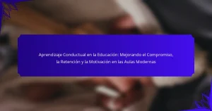 Aprendizaje Conductual en la Educación: Mejorando el Compromiso, la Retención y la Motivación en las Aulas Modernas