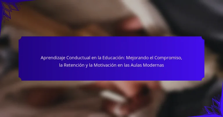Aprendizaje Conductual en la Educación: Mejorando el Compromiso, la Retención y la Motivación en las Aulas Modernas