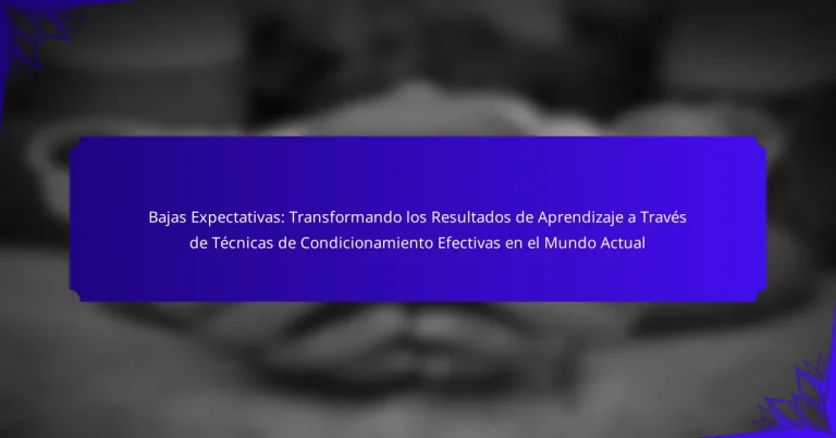 Bajas Expectativas: Transformando los Resultados de Aprendizaje a Través de Técnicas de Condicionamiento Efectivas en el Mundo Actual