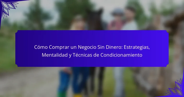 Cómo Comprar un Negocio Sin Dinero: Estrategias, Mentalidad y Técnicas de Condicionamiento