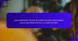 Cómo implementar técnicas de modificación del comportamiento para un aprendizaje efectivo y un cambio duradero