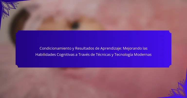 Condicionamiento y Resultados de Aprendizaje: Mejorando las Habilidades Cognitivas a Través de Técnicas y Tecnología Modernas