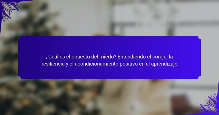 ¿Cuál es el opuesto del miedo? Entendiendo el coraje, la resiliencia y el acondicionamiento positivo en el aprendizaje