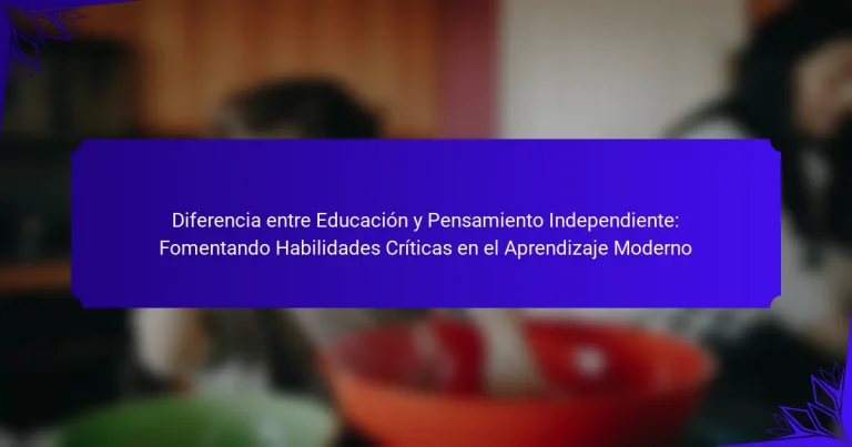 Diferencia entre Educación y Pensamiento Independiente: Fomentando Habilidades Críticas en el Aprendizaje Moderno