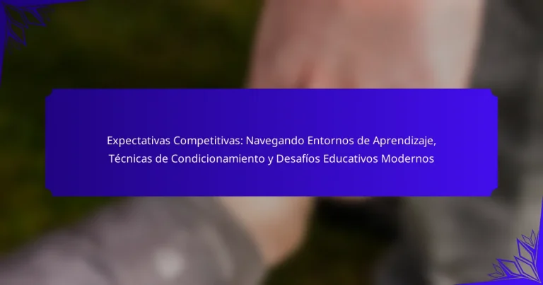 Expectativas Competitivas: Navegando Entornos de Aprendizaje, Técnicas de Condicionamiento y Desafíos Educativos Modernos