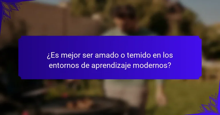 ¿Es mejor ser amado o temido en los entornos de aprendizaje modernos?