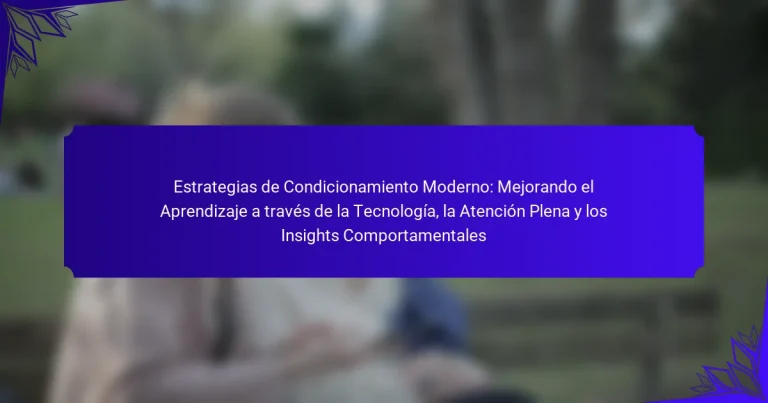 Estrategias de Condicionamiento Moderno: Mejorando el Aprendizaje a través de la Tecnología, la Atención Plena y los Insights Comportamentales