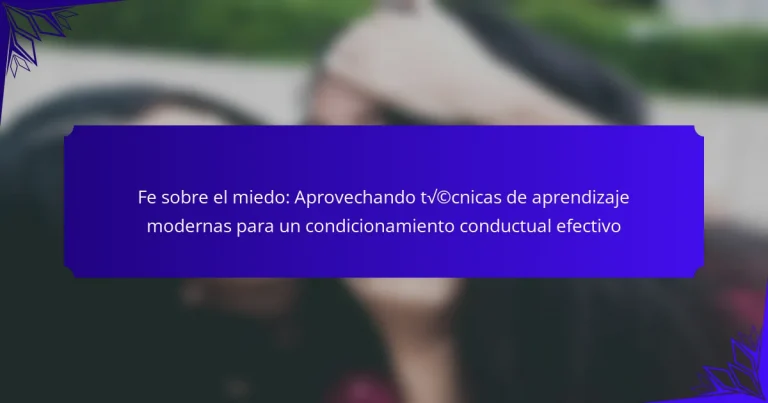 Fe sobre el miedo: Aprovechando técnicas de aprendizaje modernas para un condicionamiento conductual efectivo
