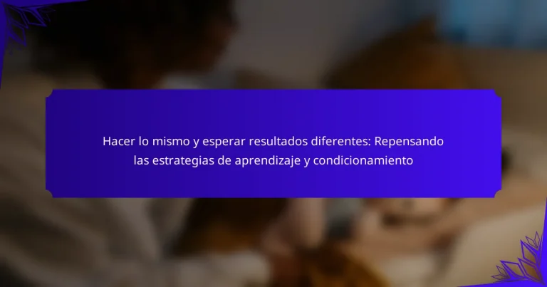 Hacer lo mismo y esperar resultados diferentes: Repensando las estrategias de aprendizaje y condicionamiento