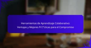 Herramientas de Aprendizaje Colaborativo: Ventajas y Mejores Prácticas para el Compromiso