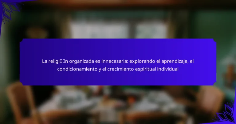 La religión organizada es innecesaria: explorando el aprendizaje, el condicionamiento y el crecimiento espiritual individual