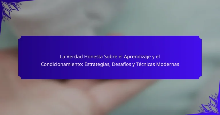 La Verdad Honesta Sobre el Aprendizaje y el Condicionamiento: Estrategias, Desafíos y Técnicas Modernas