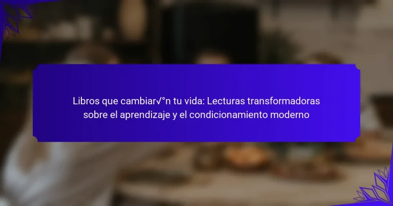 Libros que cambiarán tu vida: Lecturas transformadoras sobre el aprendizaje y el condicionamiento moderno