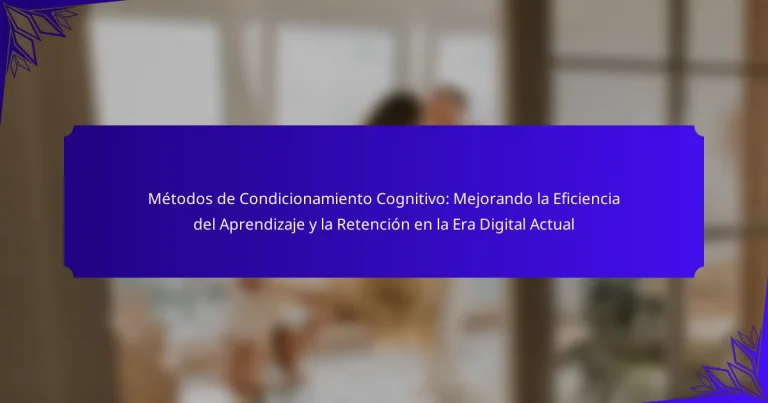 Métodos de Condicionamiento Cognitivo: Mejorando la Eficiencia del Aprendizaje y la Retención en la Era Digital Actual