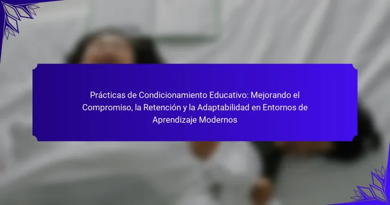 Prácticas de Condicionamiento Educativo: Mejorando el Compromiso, la Retención y la Adaptabilidad en Entornos de Aprendizaje Modernos