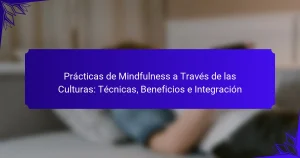 Prácticas de Mindfulness a Través de las Culturas: Técnicas, Beneficios e Integración