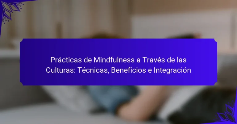 Prácticas de Mindfulness a Través de las Culturas: Técnicas, Beneficios e Integración
