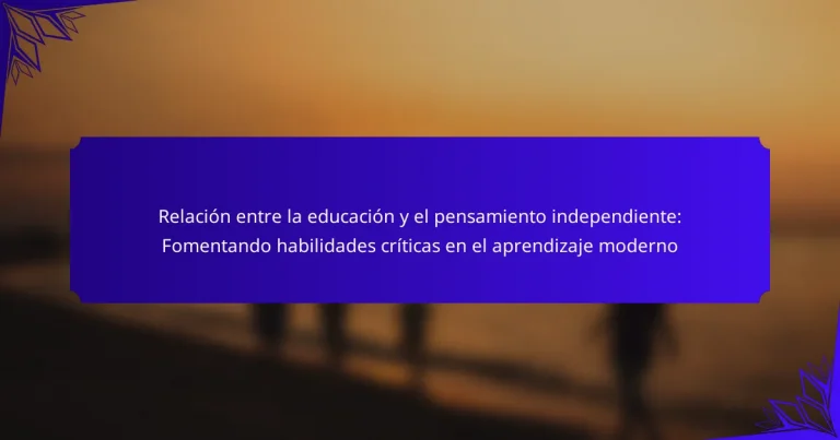 Relación entre la educación y el pensamiento independiente: Fomentando habilidades críticas en el aprendizaje moderno
