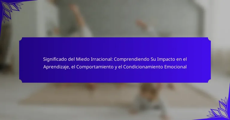 Significado del Miedo Irracional: Comprendiendo Su Impacto en el Aprendizaje, el Comportamiento y el Condicionamiento Emocional