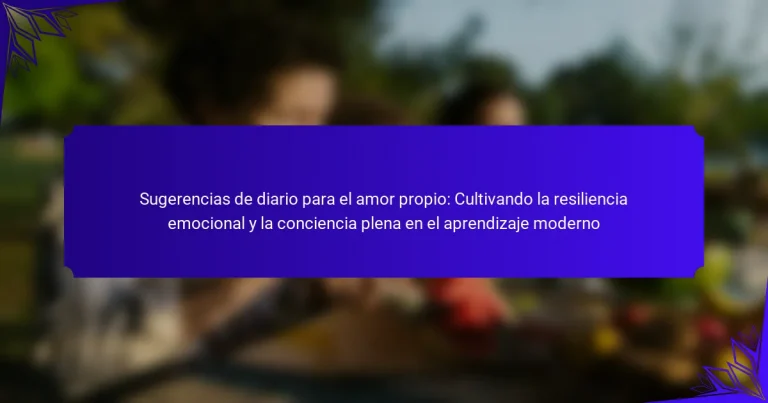 Sugerencias de diario para el amor propio: Cultivando la resiliencia emocional y la conciencia plena en el aprendizaje moderno