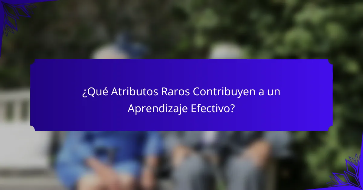 ¿Qué Atributos Raros Contribuyen a un Aprendizaje Efectivo?