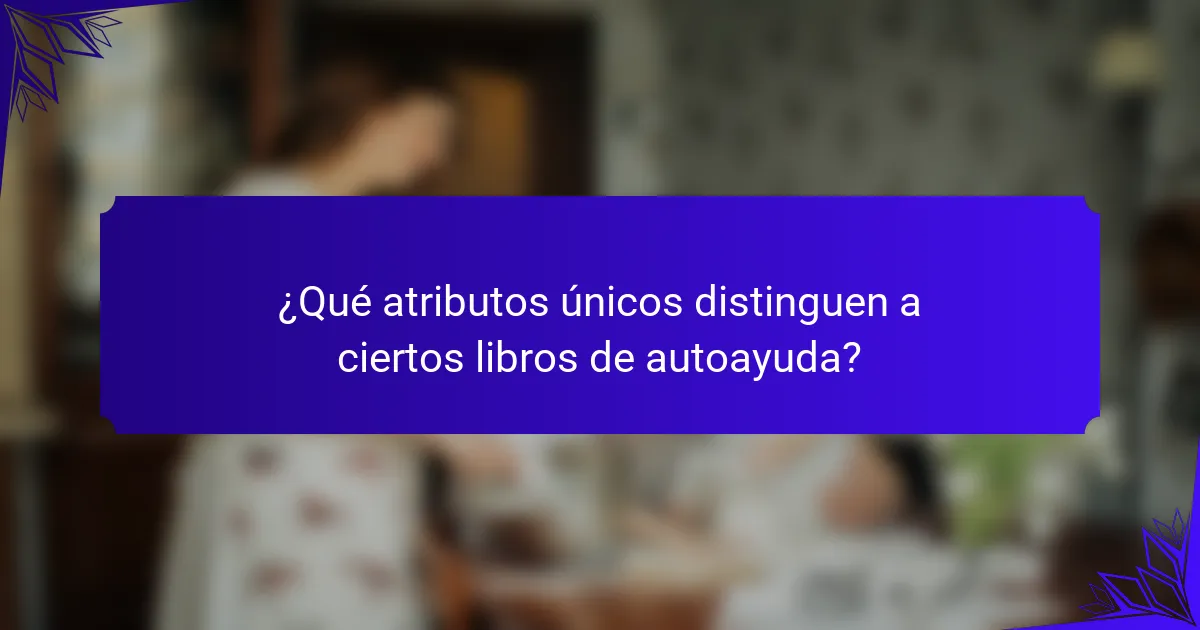 ¿Qué atributos únicos distinguen a ciertos libros de autoayuda?