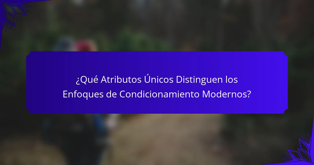 ¿Qué Atributos Únicos Distinguen los Enfoques de Condicionamiento Modernos?