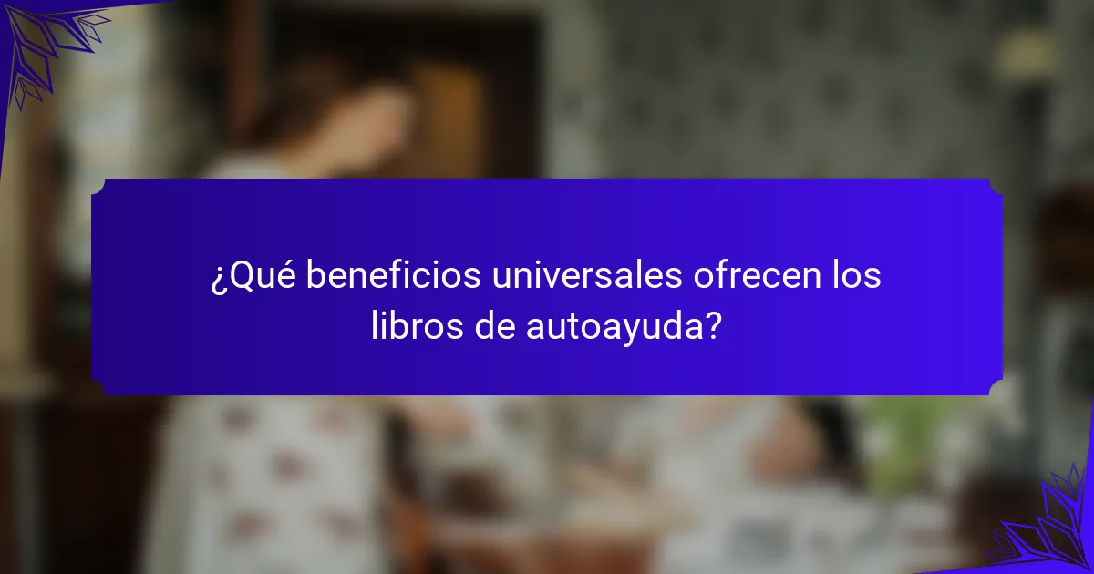 ¿Qué beneficios universales ofrecen los libros de autoayuda?