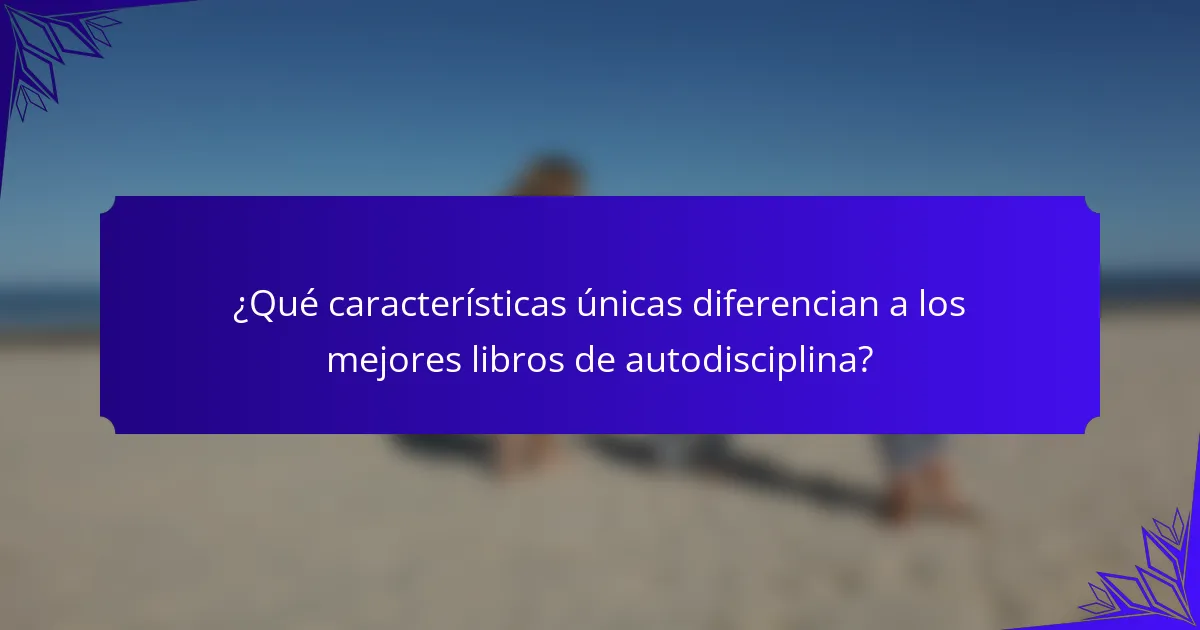 ¿Qué características únicas diferencian a los mejores libros de autodisciplina?