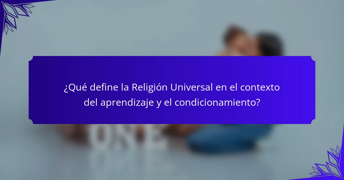 ¿Qué define la Religión Universal en el contexto del aprendizaje y el condicionamiento?