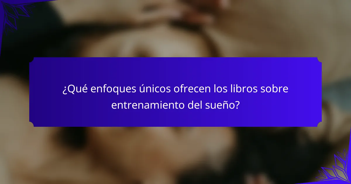 ¿Qué enfoques únicos ofrecen los libros sobre entrenamiento del sueño?