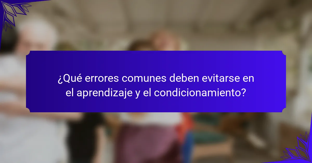 ¿Qué errores comunes deben evitarse en el aprendizaje y el condicionamiento?