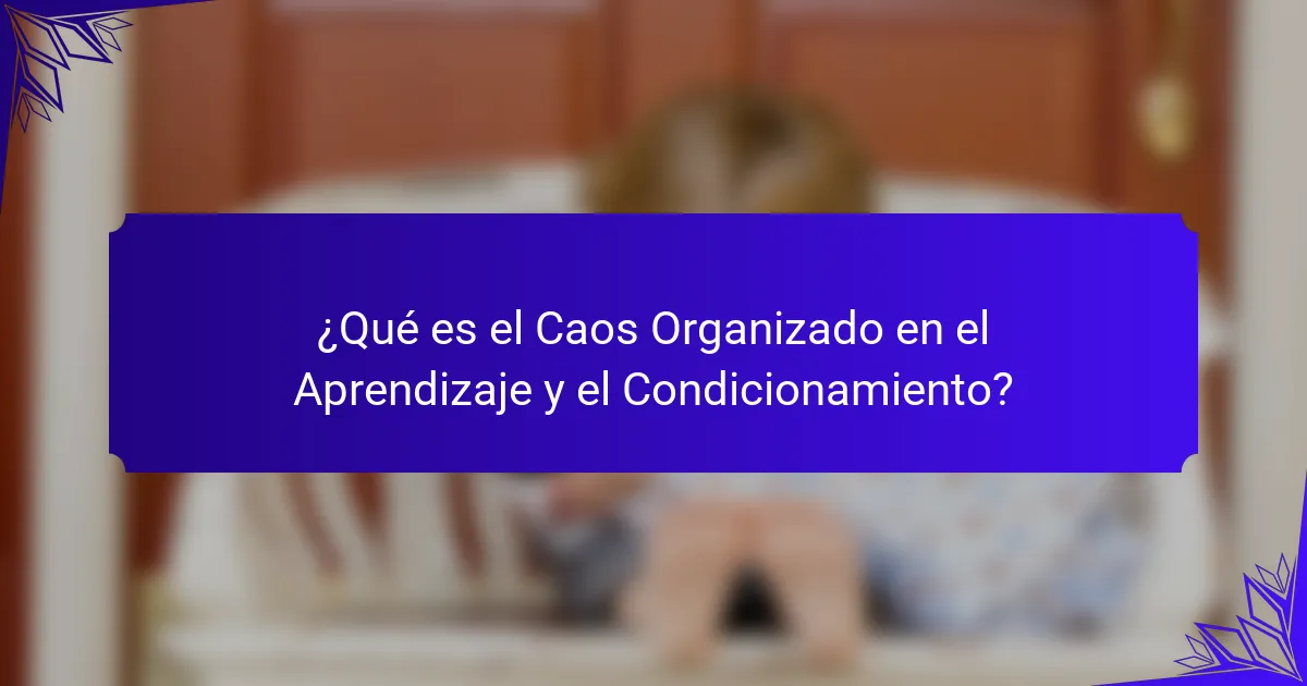 ¿Qué es el Caos Organizado en el Aprendizaje y el Condicionamiento?
